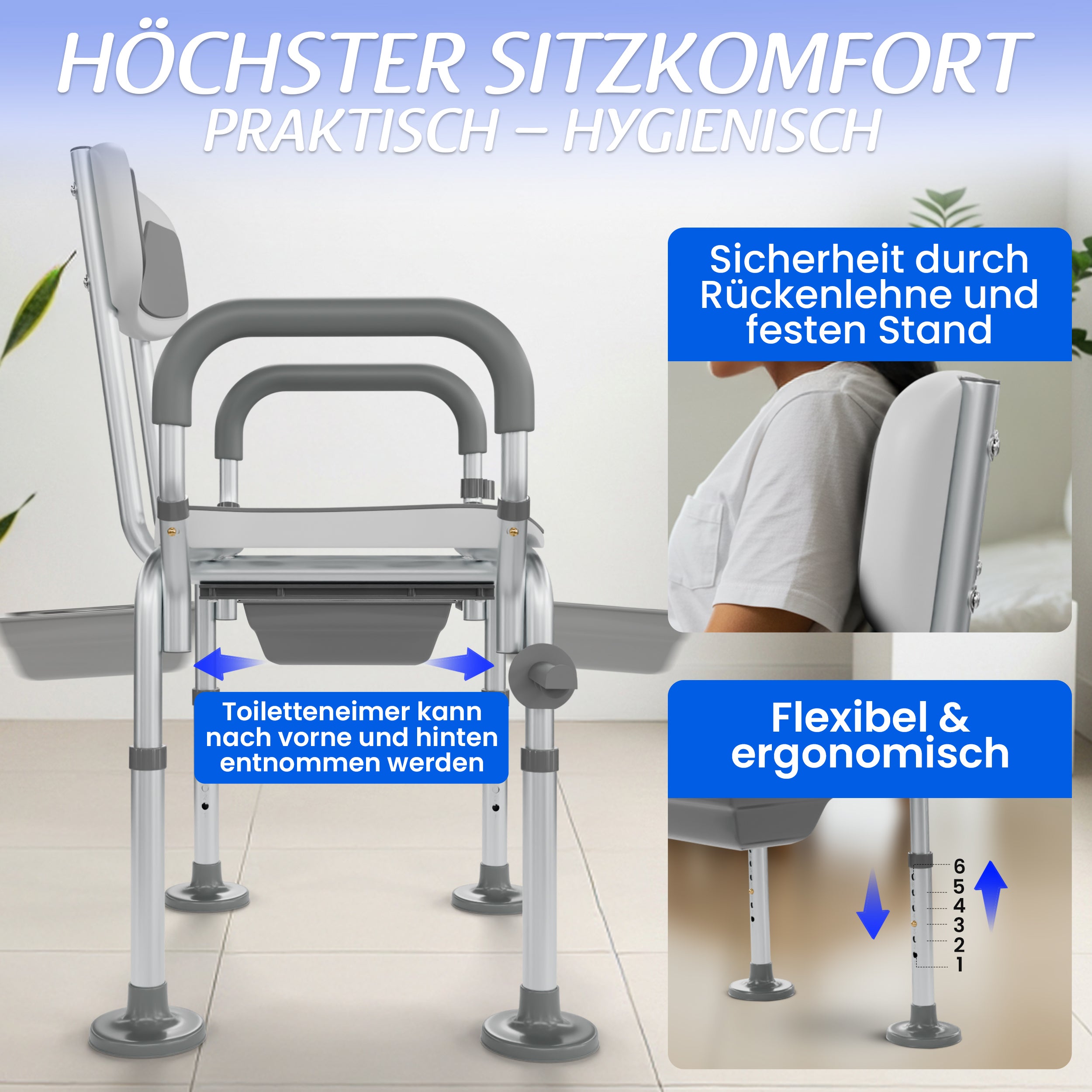 sicherer Sitz durch Rückenlehne und festen Stand, ergonomische Armlehnen; höhenverstellbare Beine, Toiletteneimer nach vorn oder hinten entnehmbar.
